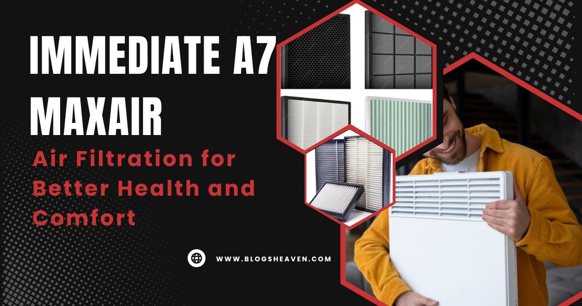 Immediate A7 MaxAir: Air Filtration for Better Health and Comfort