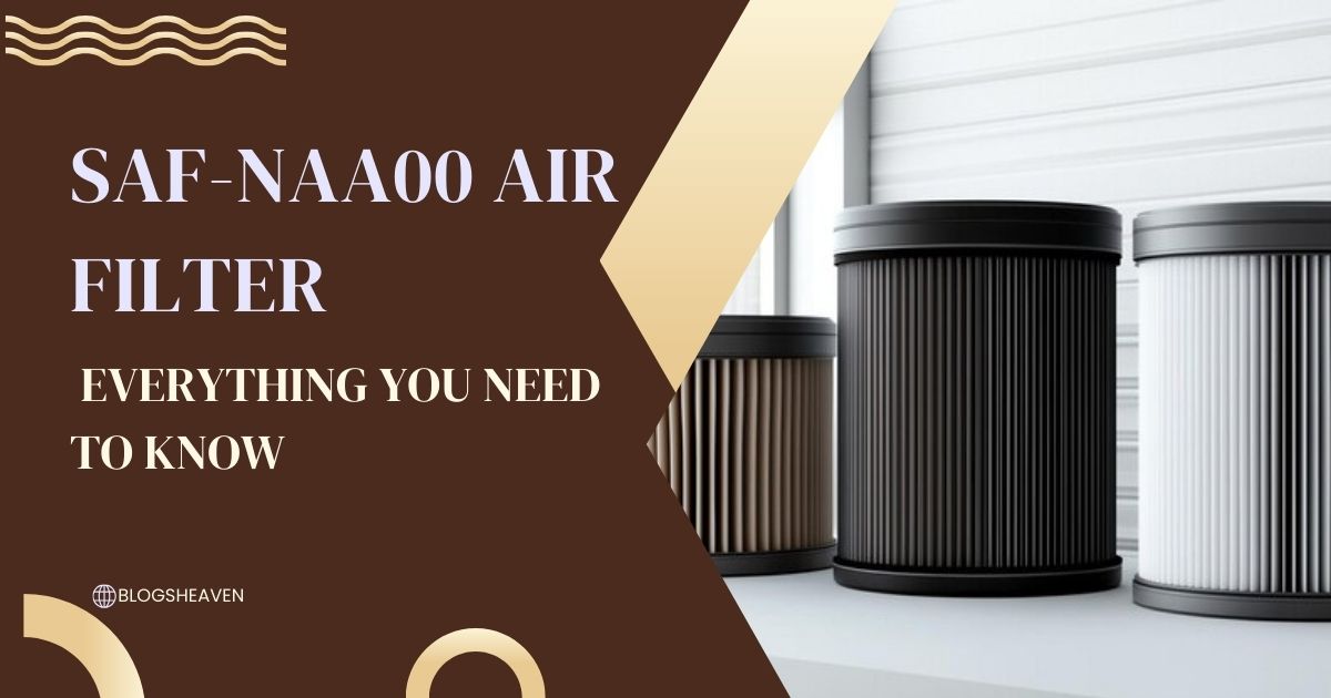 The SAF-NAA00 Air Filter: Everything You Need to Know