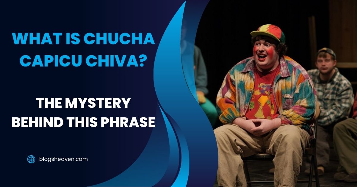 What is Chucha Capicu Chiva? The Mystery Behind This Phrase