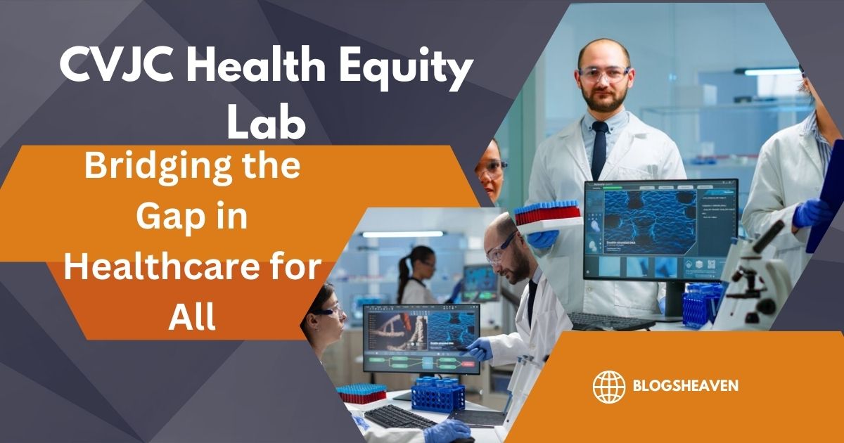 CVJC Health Equity Lab: Bridging the Gap in Healthcare for All