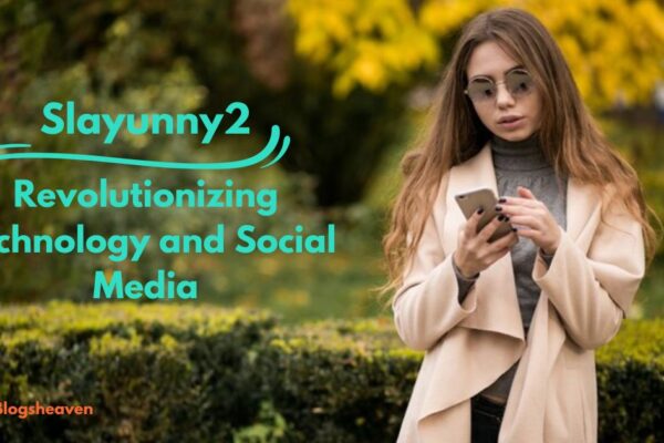 Slayunny2: Revolutionizing Technology and Social Media