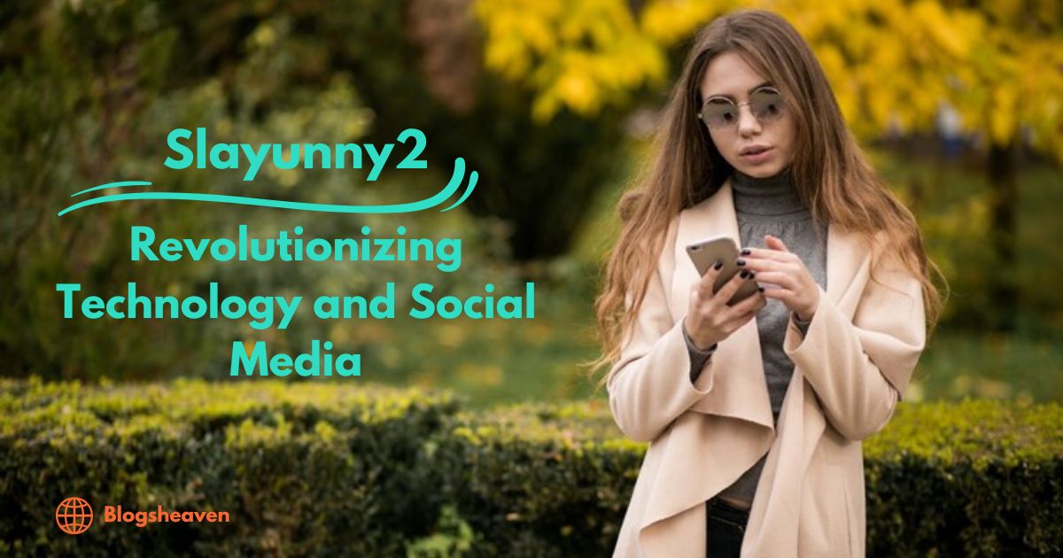 Slayunny2: Revolutionizing Technology and Social Media