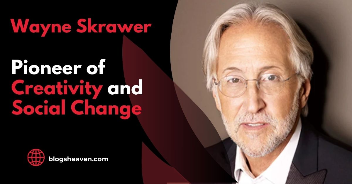 Wayne Skrawer: Pioneer of Creativity and Social Change