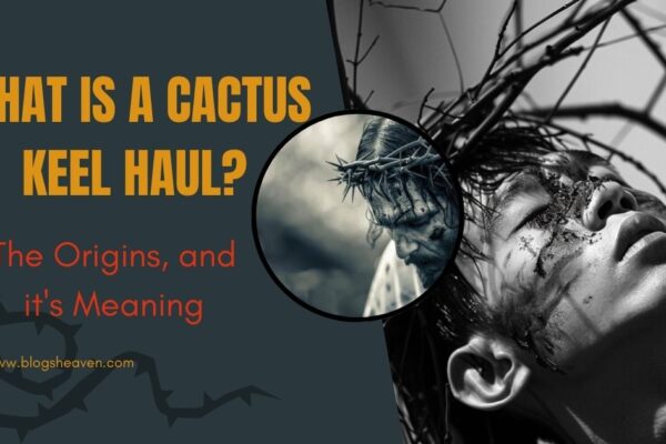 What is a Cactus Keel Haul? The Origins, and it's Meaning