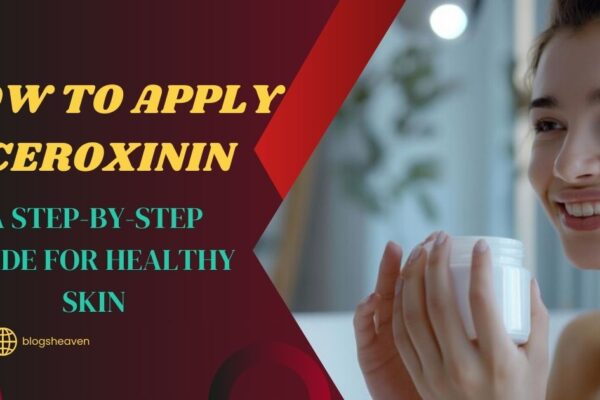 How to Apply Ceroxinin: A Step-by-Step Guide for Healthy Skin