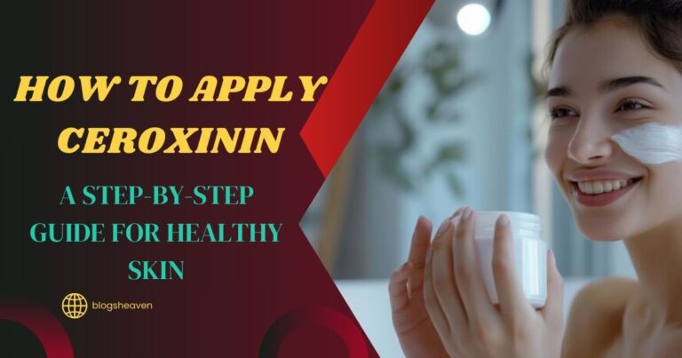 How to Apply Ceroxinin: A Step-by-Step Guide for Healthy Skin