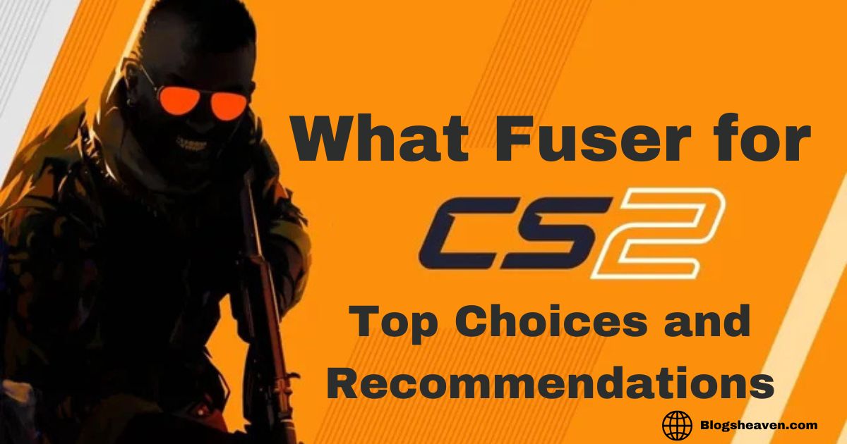 What Fuser for CS2: Top Choices and Recommendations