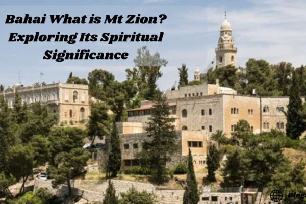 Bahai What is Mt Zion? Exploring Its Spiritual Significance