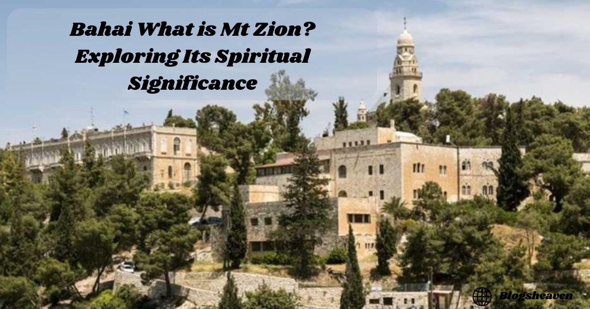 Bahai What is Mt Zion? Exploring Its Spiritual Significance